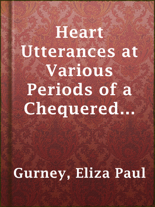 Title details for Heart Utterances at Various Periods of a Chequered Life by Eliza Paul Gurney - Available